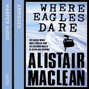 Where Eagles Dare: The classic World War II thriller from the bestselling author thumbnail