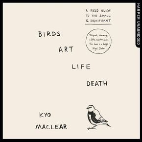Birds Art Life Death: A Field Guide to the Small and Significant thumbnail