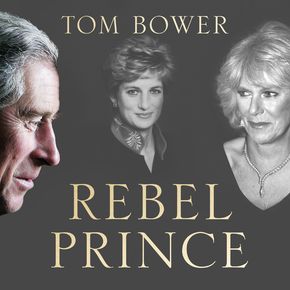Rebel Prince: The Power Passion and Defiance of Prince Charles - the explosive biography as seen in the Daily Mail thumbnail