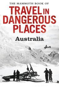 The Mammoth Book of Travel in Dangerous Places: Australia thumbnail