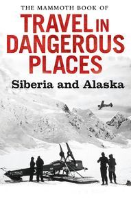 The Mammoth Book of Travel in Dangerous Places: Siberia and thumbnail